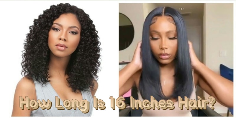 How Long Is 16 Inches Hair,Hair Length Guide